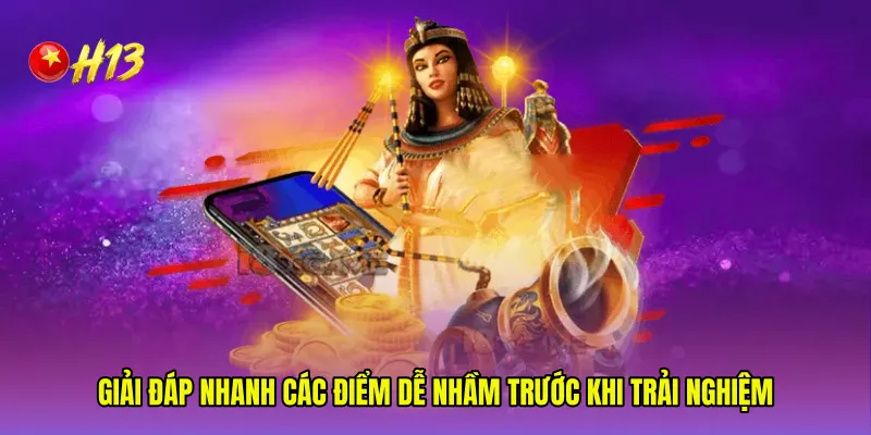 Giải đáp nhanh các điểm dễ nhầm trước khi trải nghiệm