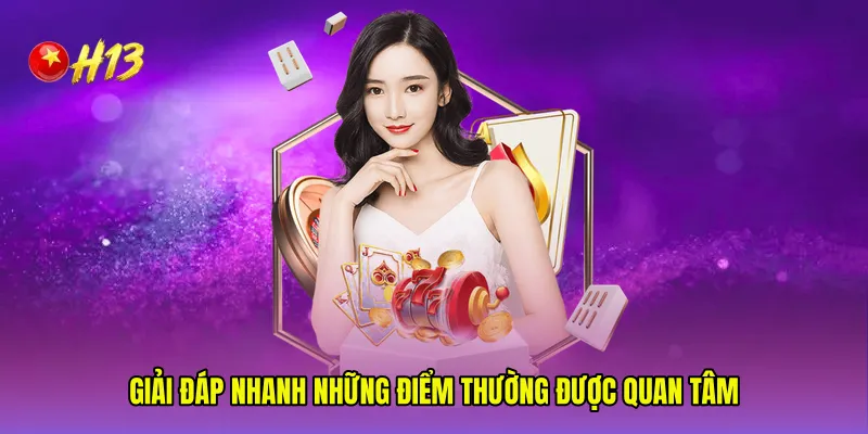 Giải đáp nhanh những điểm thường được quan tâm