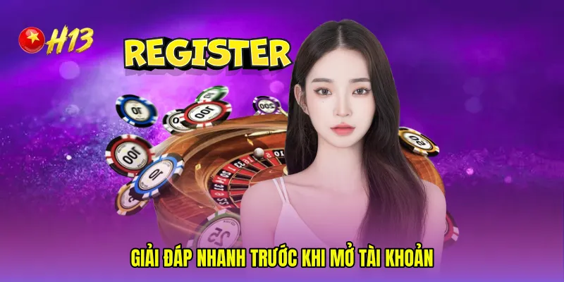 Giải đáp nhanh trước khi mở tài khoản