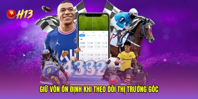Giữ vốn ổn định khi theo dõi thị trường góc