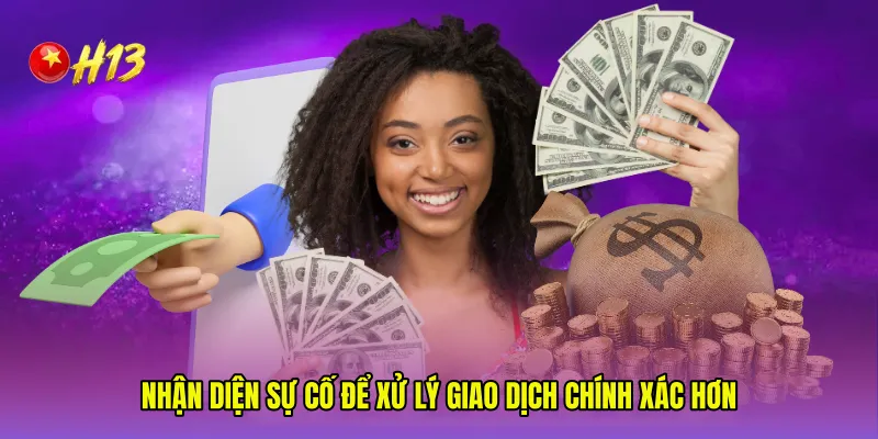 Nhận diện sự cố để xử lý giao dịch chính xác hơn